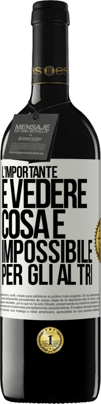 Spedizione Gratuita | Vino rosso Edizione RED MBE Riserva L'importante è vedere cosa è impossibile per gli altri Etichetta Bianca. Etichetta personalizzabile Riserva 12 Mesi Raccogliere 2014 Tempranillo