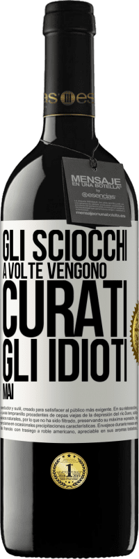 39,95 € Spedizione Gratuita | Vino rosso Edizione RED MBE Riserva Gli sciocchi a volte vengono curati, gli idioti mai Etichetta Bianca. Etichetta personalizzabile Riserva 12 Mesi Raccogliere 2014 Tempranillo