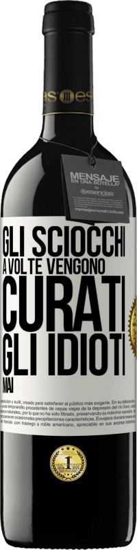 39,95 € Spedizione Gratuita | Vino rosso Edizione RED MBE Riserva Gli sciocchi a volte vengono curati, gli idioti mai Etichetta Bianca. Etichetta personalizzabile Riserva 12 Mesi Raccogliere 2016 Tempranillo