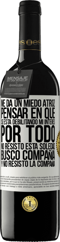 «Me da un miedo atroz pensar en que se está debilitando mi interés por todo. No resisto esta soledad. Busco compañía y no» Edición RED MBE Reserva