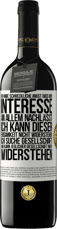 39,95 € | Rotwein RED Ausgabe MBE Reserve Ich habe schreckliche Angst, dass mein Interesse an allem nachlässt. Ich kann dieser Einsamkeit nicht widerstehen. Ich suche Ges Weißes Etikett. Anpassbares Etikett Reserve 12 Monate Ernte 2015 Tempranillo