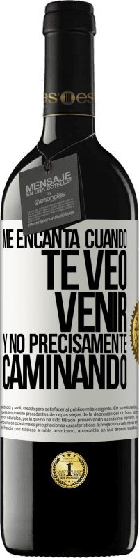 Envío gratis | Vino Tinto Edición RED MBE Reserva Me encanta cuando te veo venir y no precisamente caminando Etiqueta Blanca. Etiqueta personalizable Reserva 12 Meses Cosecha 2014 Tempranillo