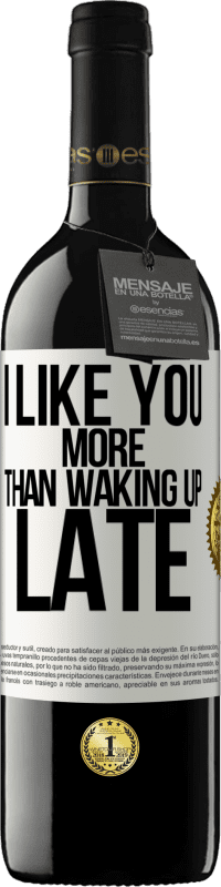 Free Shipping | Red Wine RED Edition MBE Reserve I like you more than waking up late White Label. Customizable label Reserve 12 Months Harvest 2014 Tempranillo