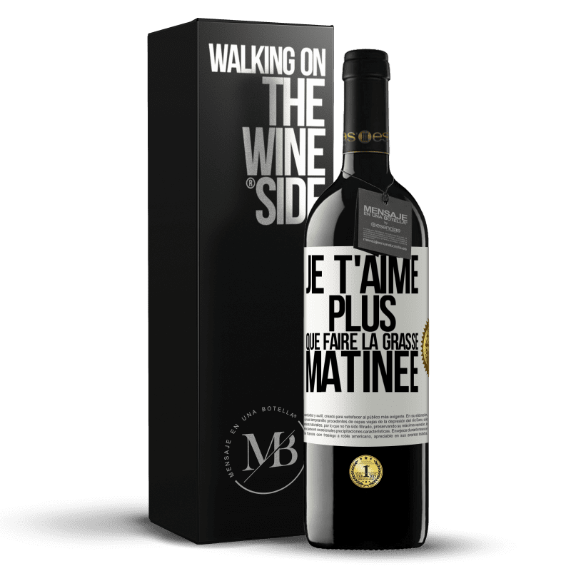 39,95 € Envoi gratuit | Vin rouge Édition RED MBE Réserve Je t'aime plus que faire la grasse matinée Étiquette Blanche. Étiquette personnalisable Réserve 12 Mois Récolte 2014 Tempranillo