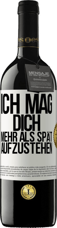 Kostenloser Versand | Rotwein RED Ausgabe MBE Reserve Ich mag dich mehr als spät aufzustehen Weißes Etikett. Anpassbares Etikett Reserve 12 Monate Ernte 2014 Tempranillo