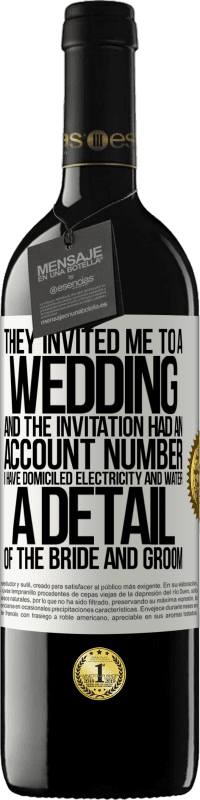 39,95 € | 红酒 RED版 MBE 预订 他们邀请我参加婚礼，邀请中有一个帐号。我的住所有水和电。新娘和新郎的细节 白标. 可自定义的标签 预订 12 个月 收成 2014 Tempranillo