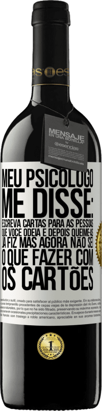 39,95 € | Vinho tinto Edição RED MBE Reserva Meu psicólogo me disse: escreva cartas para as pessoas que você odeia e depois queime-as. Já fiz, mas agora não sei o que Etiqueta Branca. Etiqueta personalizável Reserva 12 Meses Colheita 2014 Tempranillo