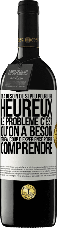 Envoi gratuit | Vin rouge Édition RED MBE Réserve On a besoin de si peu pour être heureux ... Le problème c'est qu'on a besoin de beaucoup d'expérience pour le comprendre Étiquette Blanche. Étiquette personnalisable Réserve 12 Mois Récolte 2014 Tempranillo