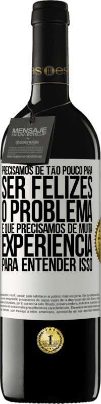 «Precisamos de tão pouco para ser felizes ... O problema é que precisamos de muita experiência para entender isso» Edição RED MBE Reserva
