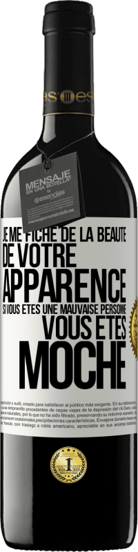 Envoi gratuit | Vin rouge Édition RED MBE Réserve Je me fiche de la beauté de votre apparence, si vous êtes une mauvaise personne ... vous êtes moche Étiquette Blanche. Étiquette personnalisable Réserve 12 Mois Récolte 2014 Tempranillo