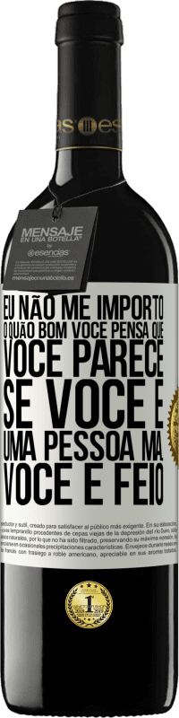 Envio grátis | Vinho tinto Edição RED MBE Reserva Eu não me importo o quão bom você pensa que você parece, se você é uma pessoa má ... você é feio Etiqueta Branca. Etiqueta personalizável Reserva 12 Meses Colheita 2014 Tempranillo