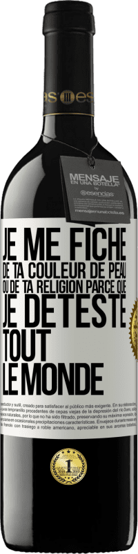 «Je me fiche de ta couleur de peau ou de ta religion parce que je déteste tout le monde» Édition RED MBE Réserve