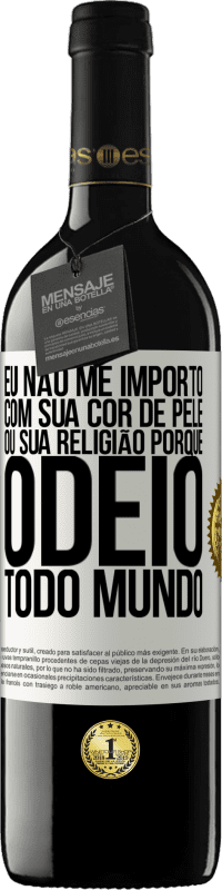 39,95 € | Vinho tinto Edição RED MBE Reserva Eu não me importo com sua cor de pele ou sua religião porque odeio todo mundo Etiqueta Branca. Etiqueta personalizável Reserva 12 Meses Colheita 2014 Tempranillo