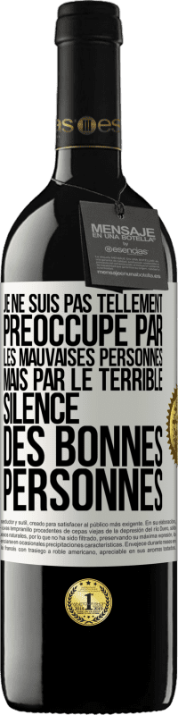 39,95 € Envoi gratuit | Vin rouge Édition RED MBE Réserve Je ne suis pas tellement préoccupé par les mauvaises personnes, mais par le terrible silence des bonnes personnes Étiquette Blanche. Étiquette personnalisable Réserve 12 Mois Récolte 2014 Tempranillo