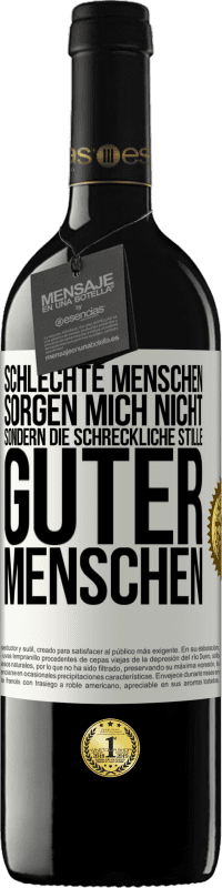 39,95 € Kostenloser Versand | Rotwein RED Ausgabe MBE Reserve Schlechte Menschen sorgen mich nicht, sondern die schreckliche Stille guter Menschen Weißes Etikett. Anpassbares Etikett Reserve 12 Monate Ernte 2014 Tempranillo