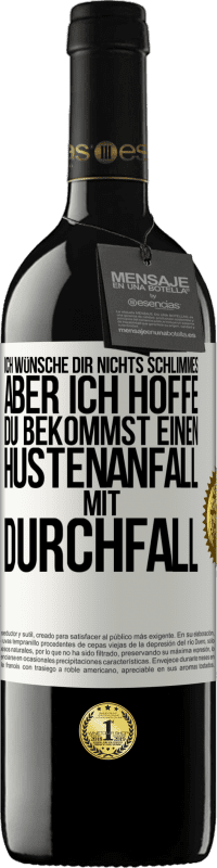 Kostenloser Versand | Rotwein RED Ausgabe MBE Reserve Ich wünsche dir nichts Schlimmes, aber ich hoffe, du bekommst einen Hustenanfall mit Durchfall Weißes Etikett. Anpassbares Etikett Reserve 12 Monate Ernte 2014 Tempranillo