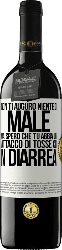 Spedizione Gratuita | Vino rosso Edizione RED MBE Riserva Non ti auguro niente di male, ma spero che tu abbia un attacco di tosse con diarrea Etichetta Bianca. Etichetta personalizzabile Riserva 12 Mesi Raccogliere 2014 Tempranillo