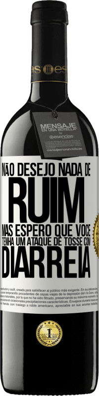 Envio grátis | Vinho tinto Edição RED MBE Reserva Não desejo nada de ruim, mas espero que você tenha um ataque de tosse com diarréia Etiqueta Branca. Etiqueta personalizável Reserva 12 Meses Colheita 2014 Tempranillo