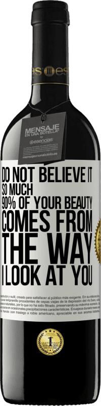 Free Shipping | Red Wine RED Edition MBE Reserve Do not believe it so much. 90% of your beauty comes from the way I look at you White Label. Customizable label Reserve 12 Months Harvest 2014 Tempranillo