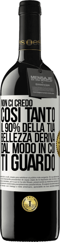 Spedizione Gratuita | Vino rosso Edizione RED MBE Riserva Non ci credo così tanto. Il 90% della tua bellezza deriva dal modo in cui ti guardo Etichetta Bianca. Etichetta personalizzabile Riserva 12 Mesi Raccogliere 2014 Tempranillo