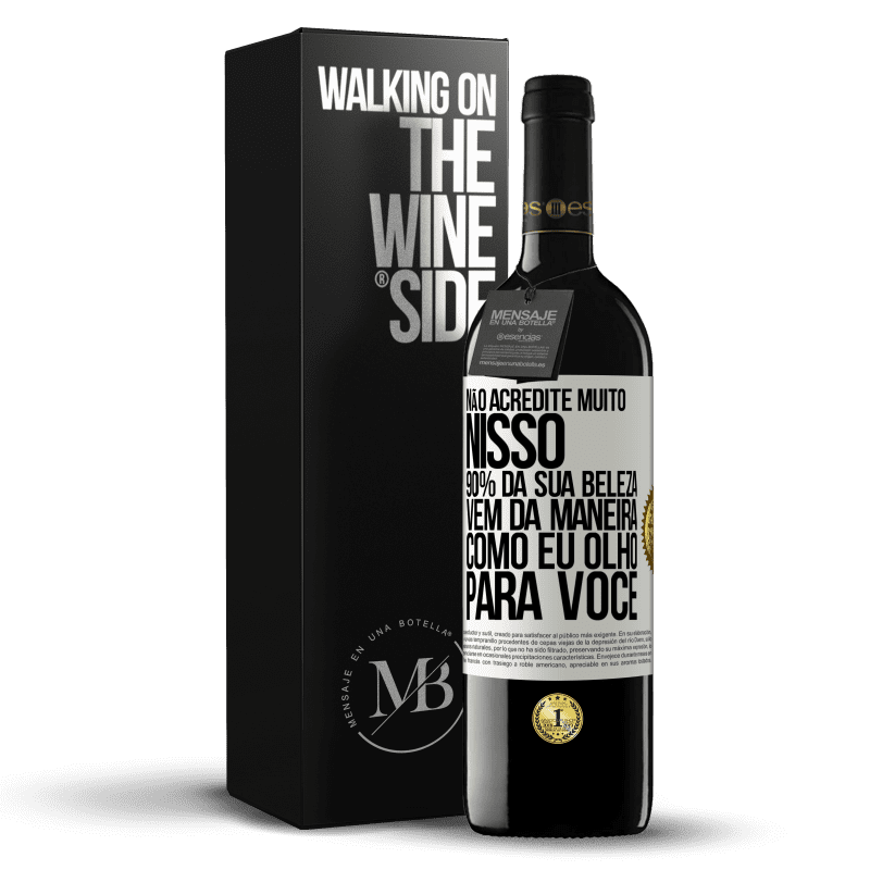 39,95 € Envio grátis | Vinho tinto Edição RED MBE Reserva Não acredite muito nisso. 90% da sua beleza vem da maneira como eu olho para você Etiqueta Branca. Etiqueta personalizável Reserva 12 Meses Colheita 2014 Tempranillo