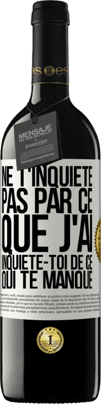 Envoi gratuit | Vin rouge Édition RED MBE Réserve Ne t'inquiète pas par ce que j'ai, inquiète-toi de ce qui te manque Étiquette Blanche. Étiquette personnalisable Réserve 12 Mois Récolte 2014 Tempranillo