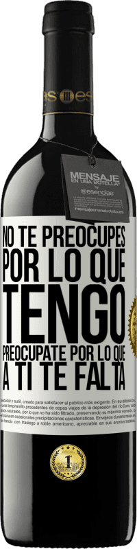 «No te preocupes por lo que tengo, preocúpate por lo que a ti te falta» Edición RED MBE Reserva