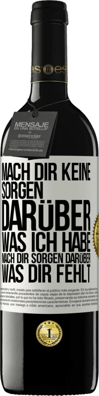 Kostenloser Versand | Rotwein RED Ausgabe MBE Reserve Mach Dir keine Sorgen darüber, was ich habe, mach Dir Sorgen darüber, was Dir fehlt Weißes Etikett. Anpassbares Etikett Reserve 12 Monate Ernte 2014 Tempranillo