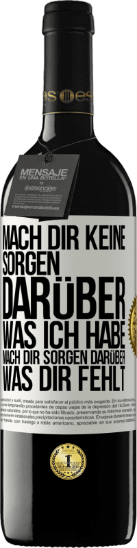 39,95 € Kostenloser Versand | Rotwein RED Ausgabe MBE Reserve Mach Dir keine Sorgen darüber, was ich habe, mach Dir Sorgen darüber, was Dir fehlt Weißes Etikett. Anpassbares Etikett Reserve 12 Monate Ernte 2016 Tempranillo