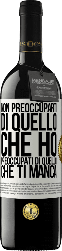 Spedizione Gratuita | Vino rosso Edizione RED MBE Riserva Non preoccuparti di quello che ho, preoccupati di quello che ti manca Etichetta Bianca. Etichetta personalizzabile Riserva 12 Mesi Raccogliere 2014 Tempranillo