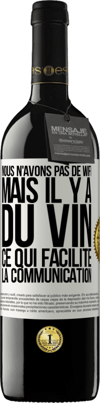 39,95 € | Vin rouge Édition RED MBE Réserve Nous n'avons pas de Wifi, mais il y a du vin, ce qui facilite la communication Étiquette Blanche. Étiquette personnalisable Réserve 12 Mois Récolte 2014 Tempranillo