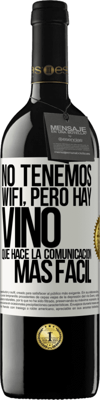 39,95 € | Vino Tinto Edición RED MBE Reserva No tenemos Wifi, pero hay vino, que hace la comunicación más fácil Etiqueta Blanca. Etiqueta personalizable Reserva 12 Meses Cosecha 2014 Tempranillo