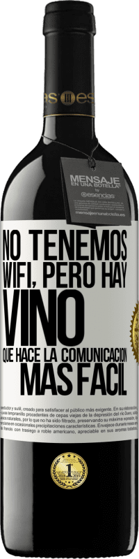 39,95 € Envío gratis | Vino Tinto Edición RED MBE Reserva No tenemos Wifi, pero hay vino, que hace la comunicación más fácil Etiqueta Blanca. Etiqueta personalizable Reserva 12 Meses Cosecha 2016 Tempranillo