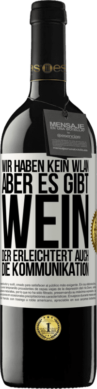 39,95 € | Rotwein RED Ausgabe MBE Reserve Wir haben kein WLAN, aber es gibt Wein, der erleichtert auch die Kommunikation Weißes Etikett. Anpassbares Etikett Reserve 12 Monate Ernte 2014 Tempranillo