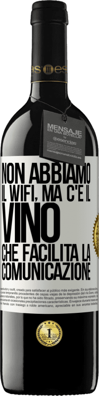 39,95 € | Vino rosso Edizione RED MBE Riserva Non abbiamo il Wifi, ma c'è il vino, che facilita la comunicazione Etichetta Bianca. Etichetta personalizzabile Riserva 12 Mesi Raccogliere 2014 Tempranillo