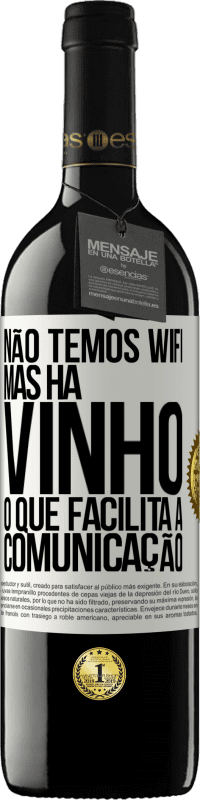 39,95 € Envio grátis | Vinho tinto Edição RED MBE Reserva Não temos Wifi, mas há vinho, o que facilita a comunicação Etiqueta Branca. Etiqueta personalizável Reserva 12 Meses Colheita 2014 Tempranillo