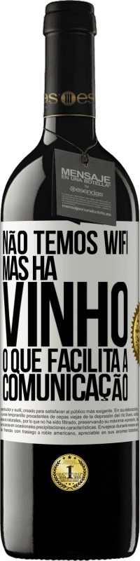 39,95 € Envio grátis | Vinho tinto Edição RED MBE Reserva Não temos Wifi, mas há vinho, o que facilita a comunicação Etiqueta Branca. Etiqueta personalizável Reserva 12 Meses Colheita 2016 Tempranillo