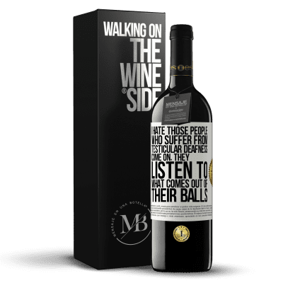 «I hate those people who suffer from testicular deafness ... come on, they listen to what comes out of their balls» RED Edition MBE Reserve