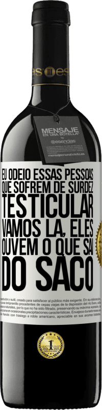 39,95 € | Vinho tinto Edição RED MBE Reserva Eu odeio essas pessoas que sofrem de surdez testicular ... vamos lá, eles ouvem o que sai do saco Etiqueta Branca. Etiqueta personalizável Reserva 12 Meses Colheita 2016 Tempranillo