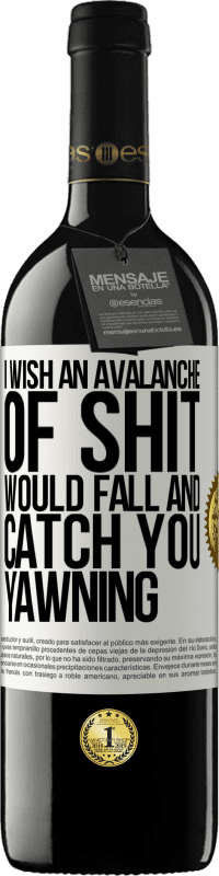 Free Shipping | Red Wine RED Edition MBE Reserve I wish an avalanche of shit would fall and catch you yawning White Label. Customizable label Reserve 12 Months Harvest 2014 Tempranillo