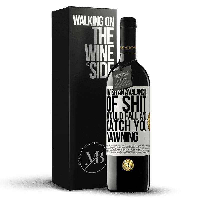 39,95 € Free Shipping | Red Wine RED Edition MBE Reserve I wish an avalanche of shit would fall and catch you yawning White Label. Customizable label Reserve 12 Months Harvest 2014 Tempranillo