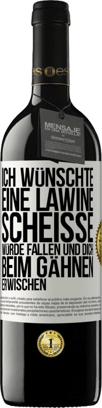 Kostenloser Versand | Rotwein RED Ausgabe MBE Reserve Ich wünschte, eine Lawine Scheiße würde fallen und dich beim Gähnen erwischen Weißes Etikett. Anpassbares Etikett Reserve 12 Monate Ernte 2014 Tempranillo