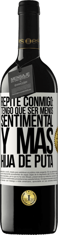 39,95 € | Vino Tinto Edición RED MBE Reserva Repite conmigo: Tengo que ser menos sentimental y más hija de puta Etiqueta Blanca. Etiqueta personalizable Reserva 12 Meses Cosecha 2016 Tempranillo
