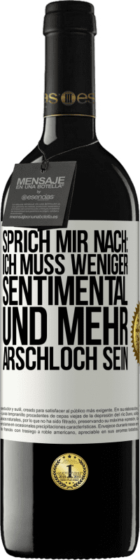 Kostenloser Versand | Rotwein RED Ausgabe MBE Reserve Sprich mir nach: Ich muss weniger sentimental und mehr Arschloch sein Weißes Etikett. Anpassbares Etikett Reserve 12 Monate Ernte 2014 Tempranillo