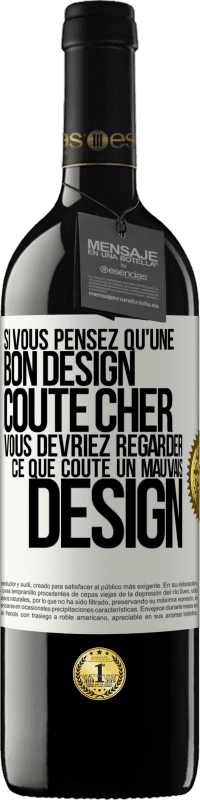 Envoi gratuit | Vin rouge Édition RED MBE Réserve Si vous pensez qu'une bon design coûte cher, vous devriez regarder ce que coûte un mauvais design Étiquette Blanche. Étiquette personnalisable Réserve 12 Mois Récolte 2014 Tempranillo