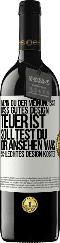 39,95 € Kostenloser Versand | Rotwein RED Ausgabe MBE Reserve Wenn du der Meinung bist, dass gutes Design teuer ist, solltest du dir ansehen, was schlechtes Design kostet Weißes Etikett. Anpassbares Etikett Reserve 12 Monate Ernte 2015 Tempranillo