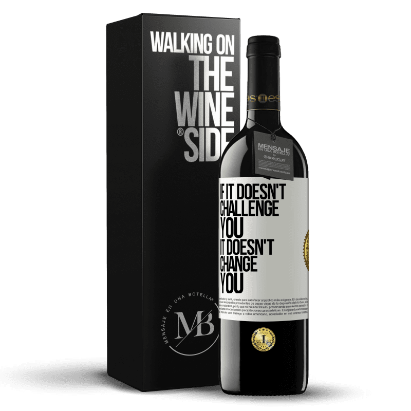 39,95 € Free Shipping | Red Wine RED Edition MBE Reserve If it doesn't challenge you, it doesn't change you White Label. Customizable label Reserve 12 Months Harvest 2014 Tempranillo