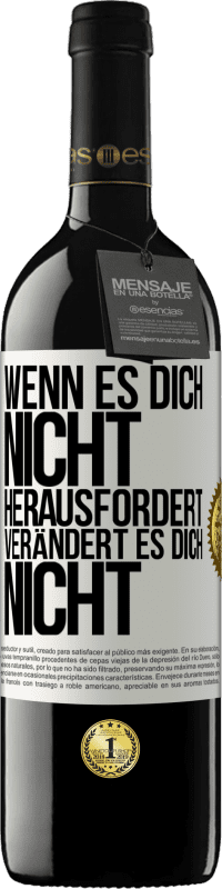 Kostenloser Versand | Rotwein RED Ausgabe MBE Reserve Wenn es dich nicht herausfordert, verändert es dich nicht Weißes Etikett. Anpassbares Etikett Reserve 12 Monate Ernte 2014 Tempranillo