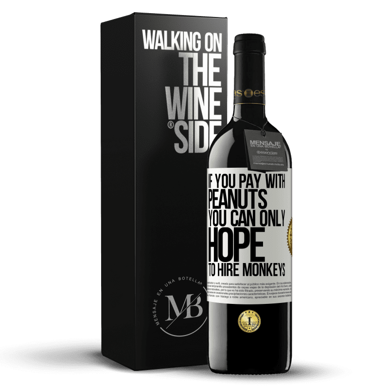 39,95 € Free Shipping | Red Wine RED Edition MBE Reserve If you pay with peanuts, you can only hope to hire monkeys White Label. Customizable label Reserve 12 Months Harvest 2014 Tempranillo