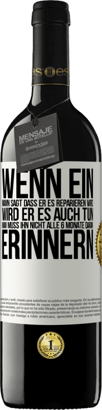 Kostenloser Versand | Rotwein RED Ausgabe MBE Reserve Wenn ein Mann sagt, dass er es reparieren wird, wird er es auch tun. Man muss ihn nicht alle 6 Monate daran erinnern Weißes Etikett. Anpassbares Etikett Reserve 12 Monate Ernte 2014 Tempranillo